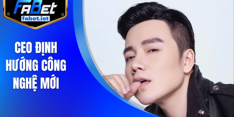 CEO định hướng công nghệ mới