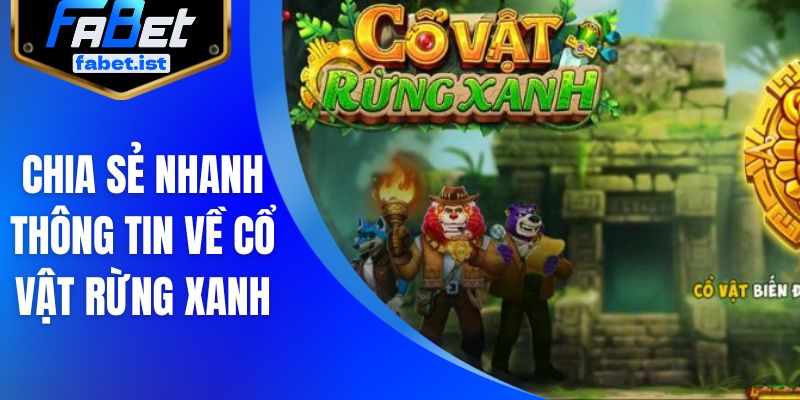 Chia sẻ nhanh thông tin về Cổ Vật Rừng Xanh