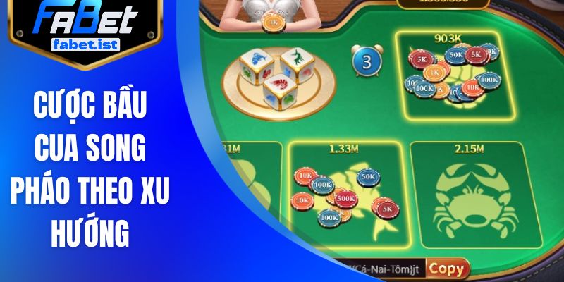 Cược bầu cua song pháo theo xu hướng