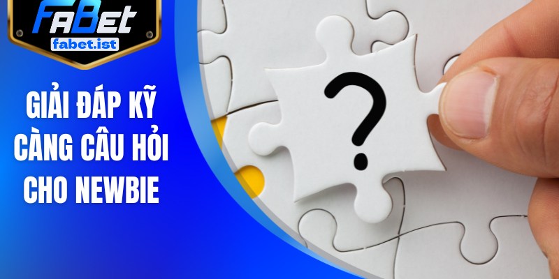 Giải đáp kỹ càng câu hỏi cho newbie