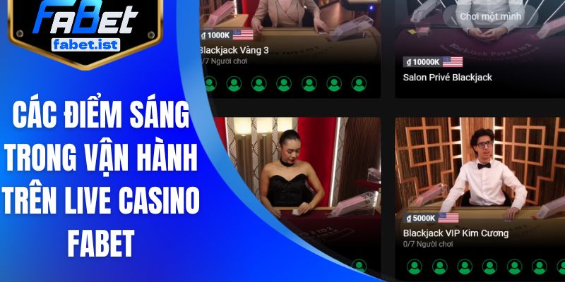 Các điểm sáng trong vận hành trên Live Casino FABET