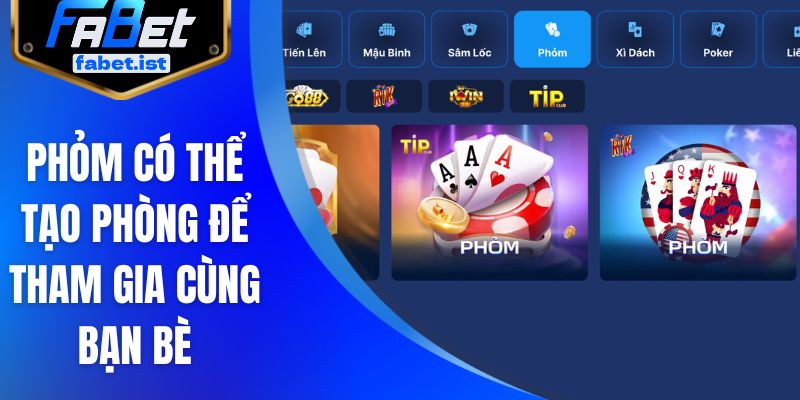 Phỏm có thể tạo phòng để tham gia cùng bạn bè