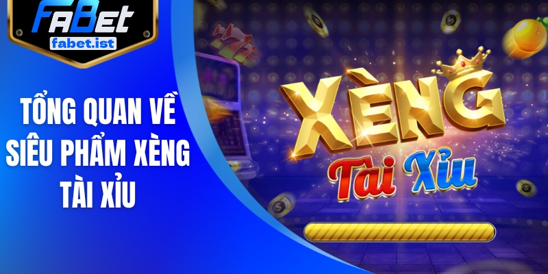 Tổng quan về siêu phẩm xèng tài xỉu